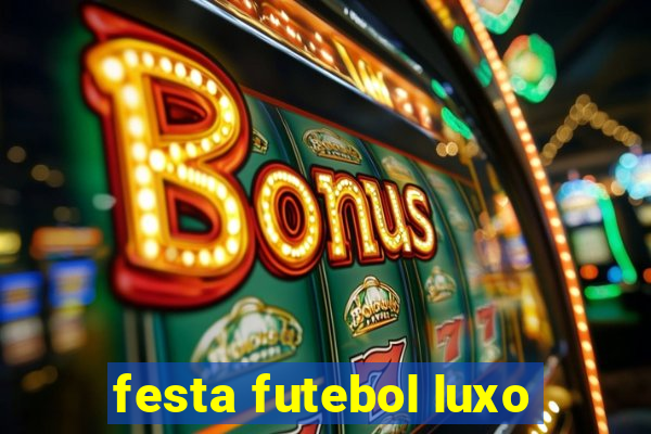 festa futebol luxo